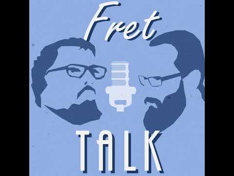 Fret Talk Episode 130 - "Dudes are the worst"
