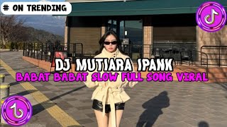 Download lagu DJ MUTIARA IPANK X BABAT BABAT SLOW FULL SONG VIRAL TERBARU mp3