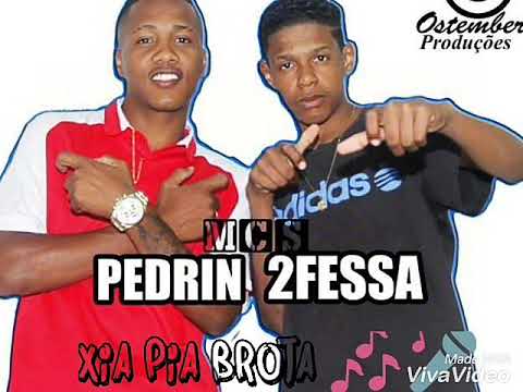 Mc Pedrin e Mc 2Fessa - xia pia brota ((DJ kik prod ))