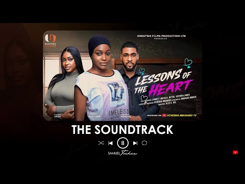 LESSONS OF THE HEART - UCHE MONTANA, BRIGHT MORGAN - SAMUEL TOCHUX - Full Nollywood Soundtrack 2026