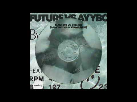 Future vs Ayybo - Mask Off x DRENCH (partywithray VIP Mashup)