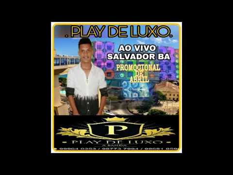 PLAY DE LUXO CD PROMOCIONAL DE ABRIL 2018 AO VIVO EM SALVADOR BA