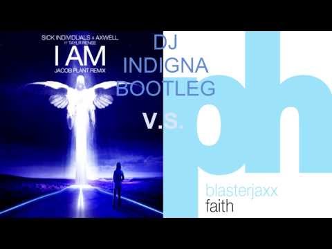 Sick Individuals and Axwell ft. Taylr Renee - I AM   V.S.  BlasterJaxx - Faith (DJ INDIGNA Bootleg)