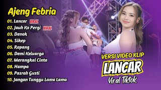 Download lagu Ajeng Febria - LANCAR - JAUH KO PERGI - DENOK - SIKEP - ROPANG || FULL ALBUM DANGDUT KOPLO mp3
