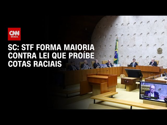STF forma maioria para derrubar lei de SC que proíbe cotas raciais | CNN NOVO DIA