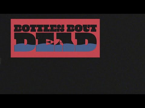 Video thumbnail for Bottle’s Bout Dead