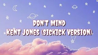 Don&#39;t Mind (Sickick Version) - Kent Jones