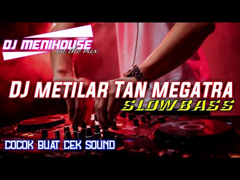 DJ METILAR TAN MEGATRA - LOLOT -  SLOWBASS GLERR COCOK BUAT CEK SOUND - DJ MENIHOUSE