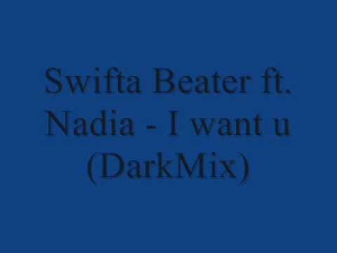 Swifta beater ft Nadia. i want u (dark)