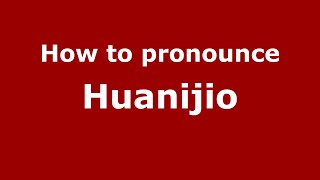 How to pronounce Huanijio