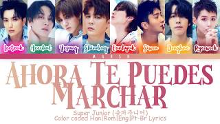 Super Junior (슈퍼주니어) – Ahora Te Puedes Marchar (Color Coded Lyrics/Es/Eng/Pt-Br)