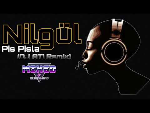 Nilgül - Pis Pisla (DJ Ati Remix)