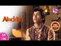Aladdin - Naam Toh Suna Hoga | अलाद्दिन - नाम तो सुना होगा | Episode 100 | 21s
