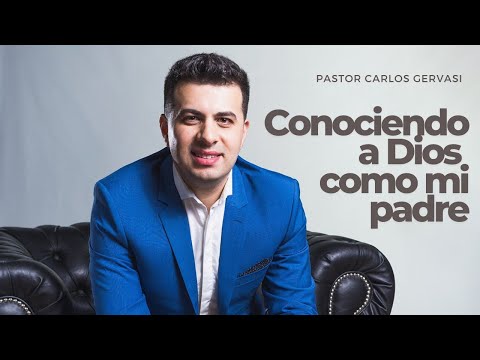 CONOCIENDO A DIOS COMO MI PADRE | PASTOR CARLOS GERVASI | PRÉDICAS CRISTIANAS 2021