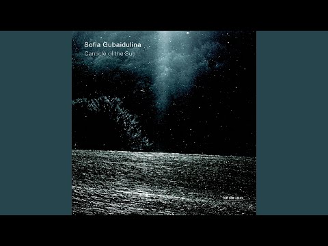Gubaidulina: The Canticle of the Sun: IV. Glorification of Death (Live)