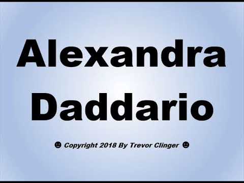 How To Correctly Pronounce Alexandra Daddario