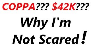 Why I'm Not Scared Of COPPA, The FTC & $42,000 Fines