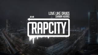 Shawn Harris - Love Like Drugs (Prod. By Seventh Soldano & Shawn Harris)