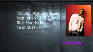 Philip Michael ft. Akon - Free To Be (2011) HQ