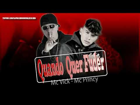MC VICK E MC PRINCY - QUANDO QUER FUDER ( MÚSICA NOVA )