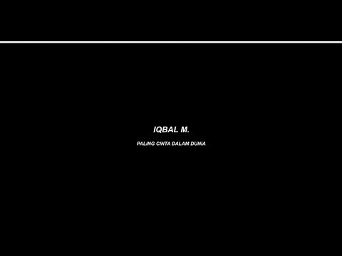 IQBAL M. - PALING CINTA DALAM DUNIA - OFFICIAL LYRIC VIDEO