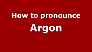 How to pronounce Argon