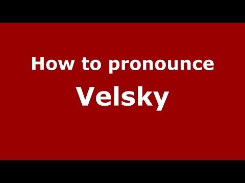 How to pronounce Velsky (Russian/Russia) - PronounceNames.com