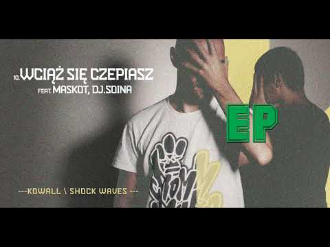 10.KOWALL feat.MASKOT, DJ.SOINA - Wciąż się czepiasz (prod.Shock Waves) | EP