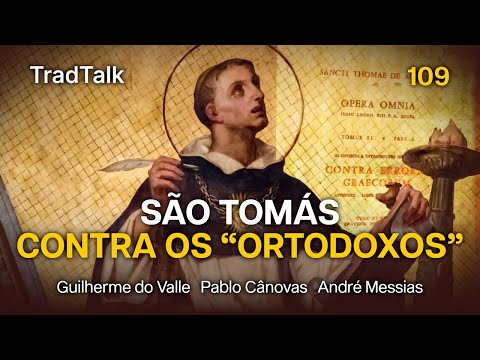 TradTalk Podcast 109 - São Tomás contra os “Ortodoxos” (com Pablo Cânovas e André Messias)