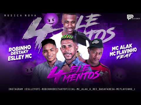 ROBINHO DESTAKY E ESLLEY MC E MC ALAK FEAT. MC FLAVINHO - 4 ELEMENTOS - MÚSICA NOVA