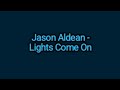 Jason Aldean - Lights Come On (Lyrics)