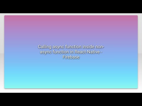 Calling Async Function Inside Non Async Function In React Native Firebase
