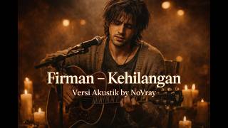 Download lagu Firman – Kehilangan | Versi Akustik by NoVray mp3