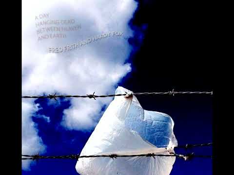 Fred Frith and Hardy Fox - A Day Hanging Dead Between Heaven And Earth