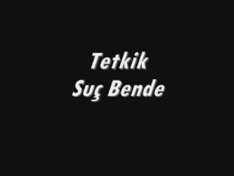 Tetkik  Suç Bende