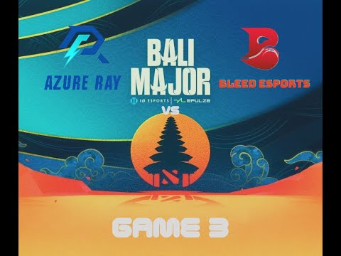 Azure Ray vs Bleed Esports | Game 3 | Bo3 | Group Stage Bali Major 2023