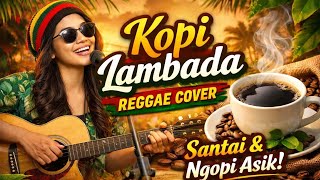 Download lagu Kopi Lambada – Reggae Cover | Musik Santai Paling Nikmat Temani Ngopi mp3