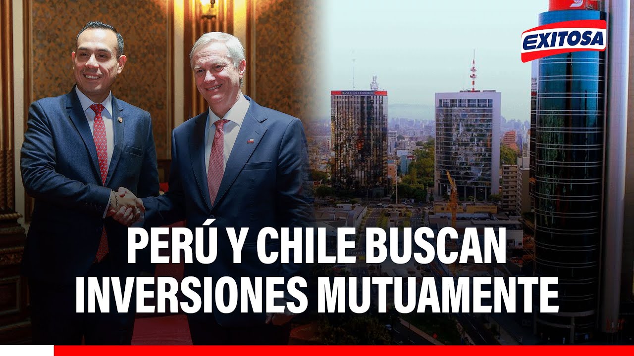 🔴🔵 Perú y Chile buscarían impulsar inversiones mutuamente y llegar a un nuevo mercado internacional