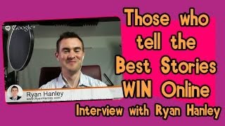 Show 20 - Those who tell the Best Stories WIN Online with Ryan Hanley \