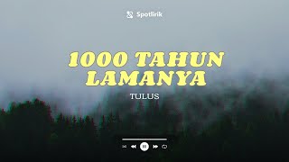 1000 TAHUN LAMANYA - TULUS - LIRIK