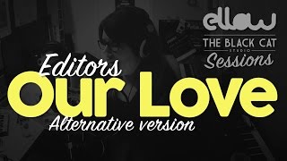 Ellow - Our Love: Alternative version - Editors (cover)
