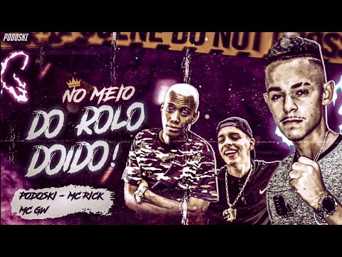 BREGÃ FUNK - NO MEIO DO ROLO DOIDO - MC PODOSKI, MC GW & MC RICK