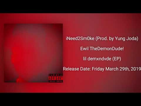 Ewil TheDemonDude! - iNeed2Sm0ke (Prod. by Yung Joda)