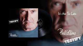 Phil Collins - It&#39;s Not Too Late (2016 Remaster Official Audio)