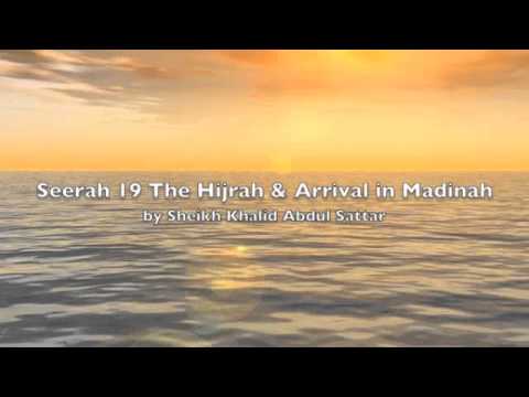 Seerah 19 Prophet Muhammad  The Hijrah & Arrival in Madinah by Sheikh Khalid Abdul Sattar