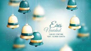 ERES NAVIDAD - CARLOS CENTENO Feat. GLENDA GARCIA