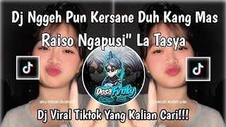 Download lagu DJ NGGEH PUN KERSANE DUH KANGMAS || DJ RAISO NGAPUSI COVER LA TASYA VIRAL TIKTOK TERBARU 2026 mp3