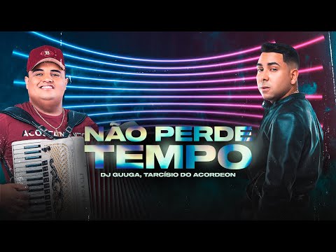 Tarcisio do Acordeon e DJ Guuga - Não Perde Tempo  (Em pouco tempo já tem sentimento) (Áudio)