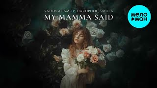 Vadim Adamov, Hardphol, SMOLA - My Mamma Said (Single 2024)
