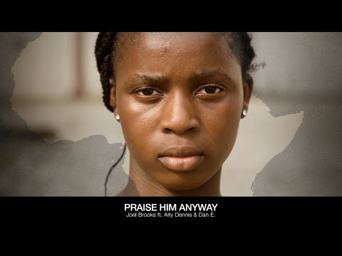 Joel Brooks - Praise Him Anyway Ft. Aity Dennis,  Dan E.